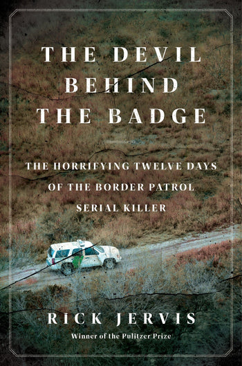 The cover of The Devil Behind the Badge : The Horrifying Twelve Days of the Border Patrol Serial Killer